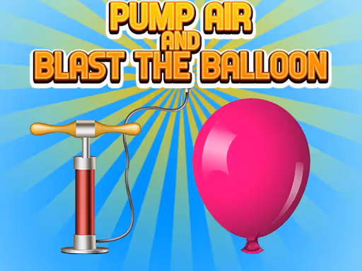 Pump Air And Blast the Balloon