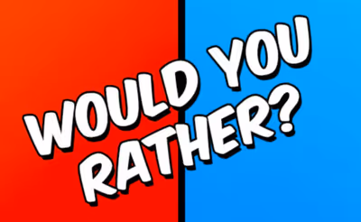 Would you Rather?