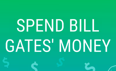 Spend Bill Gates' Money
